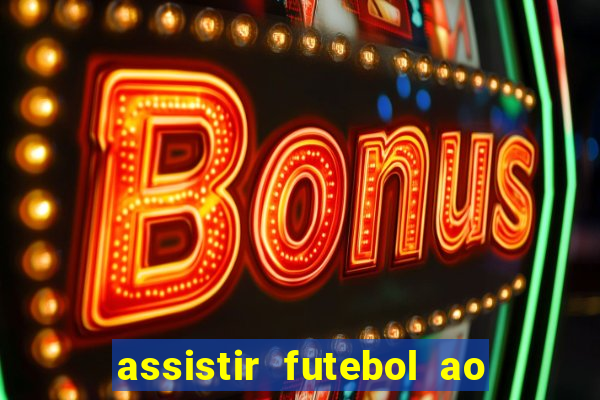 assistir futebol ao vivo multimarcas